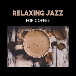 Relaxing Jazz for Coffee – Gentle Intrumental Music, Easy Listening, Positive Mood for Rest with Cup of Black Coffee, Restaurant Essential Music