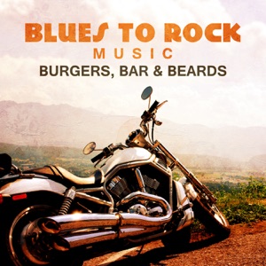 Blues to Rock Music: Burgers, Bar & Beards, West Coast Blues, Acoustic Music Collection, Inspire Late Night Music, Road Trip