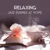 Stream & download Relaxing Jazz Sounds at Home – Gentle Instrumental Music for Total Rest, Coffee & Tea Break, Mellow Jazz Background, Emotional Mood, Soft Piano