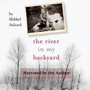 The River in My Backyard (Unabridged) - Mikkel Aaland
