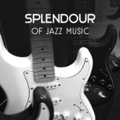 Splendour of Jazz Music – The Best Smooth Sounds, Instrumental Collection of Jazz Lounge, Piano Bar, Easy Listening Music artwork