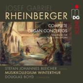 Rheinberger: Complete Organ Concertos - Johannes Bleicher, Musikkollegium Winterthur & Douglas Boyd