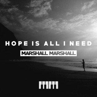 Marshall Marshall Hope is All I Need