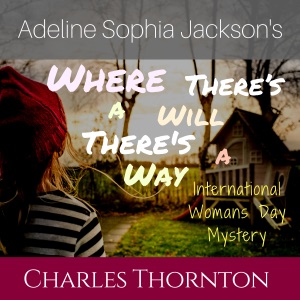 Adeline Sophia Jackson's Where There's a Will, There's a Way: International Women's Day Mystery (Unabridged)