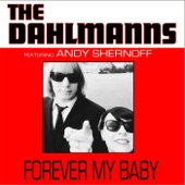 The Dahlmanns - Forever My Baby (feat. Andy Shernoff)