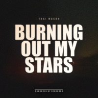 Burning Out My Stars - Single - Thai Mason