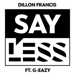 Say Less (feat. G-Eazy) - Single - Dillon Francis