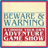 Beware and Warning: A Choose Your Own Adventure Gameshow podcast