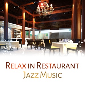 Relax in Restaurant: Jazz Music – Beautiful Jazz Sounds, Soft Background Music for Restaurant, Relaxing Jazz