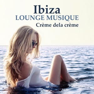 Ibiza lounge musique: Crème dela crème - Chill out sexy d'ambiance, Hôtel del Mar & Bossa café