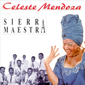 Celeste Mendoza Con Sierra Maestra (Remasterizado)