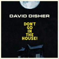 Don't Go in the House! - Single - David Disher