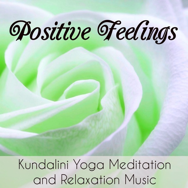 Positive Feelings - Kundalini Yoga Meditation and Relaxation Music to Manage Stress and Bio Energy Healing with Nature Instrumental New Age Sounds