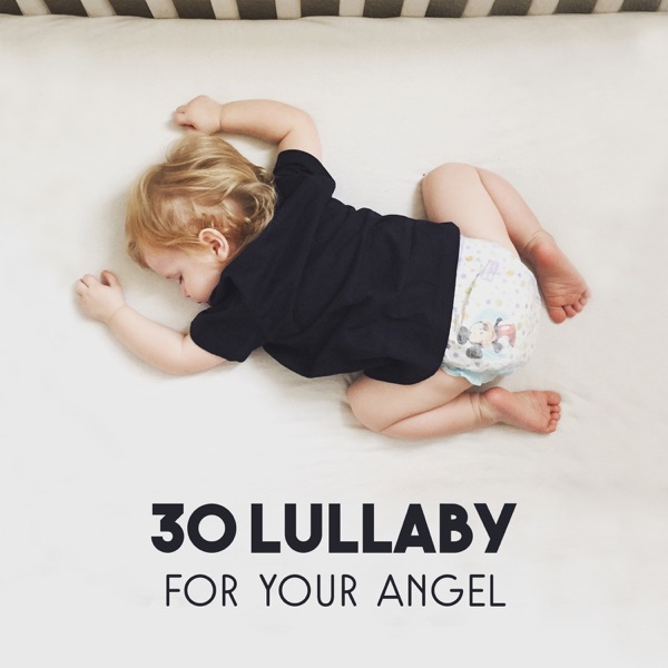 30 Lullaby for Your Angel: Restless Baby Sleep, Calm Baby Trough the Night, Relaxation Sounds, Baby Massage