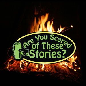 Are You Scared of These Stories? podcast