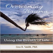 Overcoming Trauma: Using the Breath of Life (Unabridged) - Lisa Smith