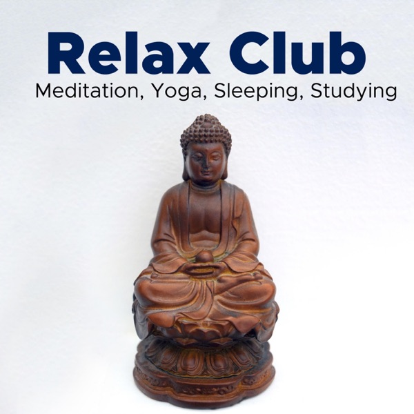 Relax Club - Relaxing Music for Meditation, Yoga, Sleeping, Studying