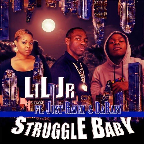 Struggle Baby (feat. Just Raven & Dababy) - Single - Lil Jr.