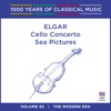 Elgar: Cello Concerto / Sea Pictures (1000 Years Of Classical Music, Vol. 65)