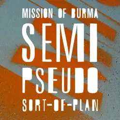 Semi-Pseudo-Sort-Of Plan - Single - Mission Of Burma Semi-Pseudo-Sort-Of Plan - Single - Mission Of Burma