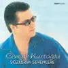 Cengiz Kurtoğlu - Sözlerim Sevenlere