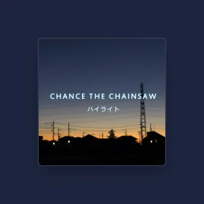 Listen to CHANCE THE CHAINSAW, watch music videos, read bio, see tour dates & more!
