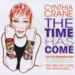 The Time Has Come: Live at the Metropolitan Room - Cynthia Crane The Time Has Come: Live at the Metropolitan Room - Cynthia Crane