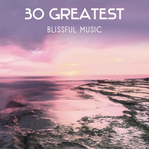 30 Greatest Blissful Music – Spiritual Sounds to Find Inner Strength, Peaceful Meditation, Focusing & Balancing Music, Stress Reduction, Deep Concentration