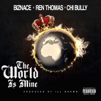 The World Is Mine (feat. Ren Thomas & Chi Bully) - Single - Biznace