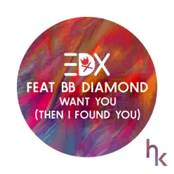 Want You (Then I Found You) [Vocal Edit] [feat. BB Diamond] - Single - EDX