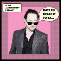 HATE TO BREAK IT TO YA with Jamie Kennedy podcast