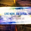 Live Now, Die Later (feat. Fat Fly Freddie Lee) - Single