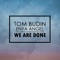 We Are Done (feat. Enya Angel) - Tom Budin lyrics