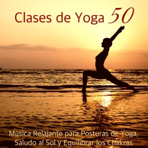 Clases de Yoga 50 – Música Relajante para Posturas de Yoga, Saludo al Sol y Equilibrar los Chakras