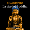 Dhammapada - La Via del Buddha - autore sconosciuto