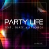 Party Life (feat. Blaze & Chincheck) - Single artwork