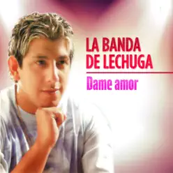 Dame Amor - La Banda De Lechuga