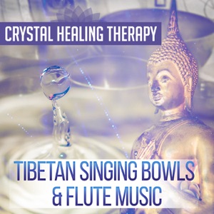 Crystal Healing Therapy: Tibetan Singing Bowls & Flute Music – Tibetan Bowls, Crystal Bowls, Asian Flute Music to Free Your Spirit, Find Inner Balance, Relax & Meditate