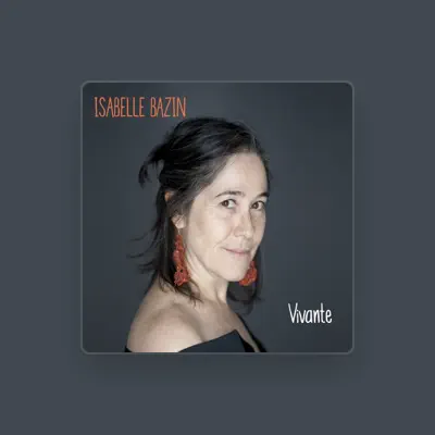 Listen to Isabelle Bazin, watch music videos, read bio, see tour dates & more!