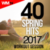 40 Spring Hits 2017 Workout Session (Unmixed Compilation for Fitness & Workout 128 - 160 Bpm / 32 Count) - Various Artists
