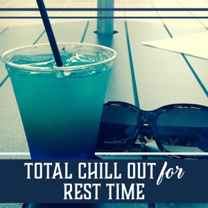 Total Chill Out for Rest Time - Tropical Electronic Sounds, Relaxation Lounge, Summer Beats