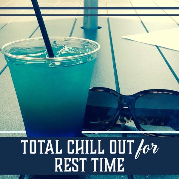 Total Chill Out for Rest Time - Tropical Electronic Sounds, Relaxation Lounge, Summer Beats