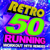 50 Retro Running + Workout Hits! Remixed - Running Music Workout