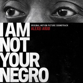 alexei aiguiの i am not your negro original motion picture
