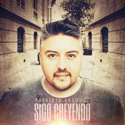 Sigo Creyendo - Single - Patricio Vásquez