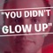 You Didn't Glow Up (feat. Ryland Adams) - Shane Dawson lyrics