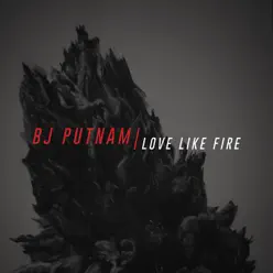 Love Like Fire - Single - BJ Putnam Love Like Fire - Single - BJ Putnam