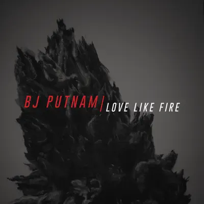 Love Like Fire - Single - BJ Putnam