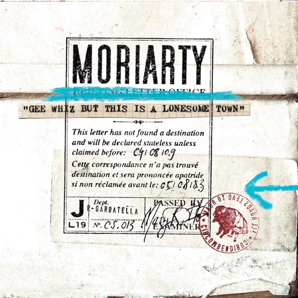 Gee Whiz But This Is a Lonesome Town (Deluxe Edition) - Moriarty