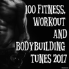 100 Fitness, Workout and Bodybuilding Tunes 2017 - Various Artists